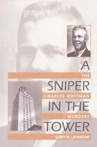 A sniper in the Tower [electronic resource] : the Charles Whitman murders / Gary M. Lavergne.