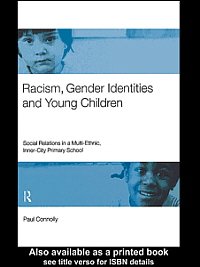 Racism, gender identities and young children [electronic resource] : social relations in a multi-ethnic, inner-city primary school / Paul Connolly.