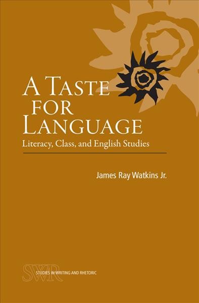 A Taste for Language [electronic resource] : Literacy, Class, and English Studies.