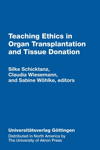 Teaching ethics in organ transplantation and tissue donation [electronic resource] : cases and movies / Silke Schicktanz, Claudia Wiesemann, Sabine Wöhlke (eds.) ; in cooperation with Amnon Carmi.