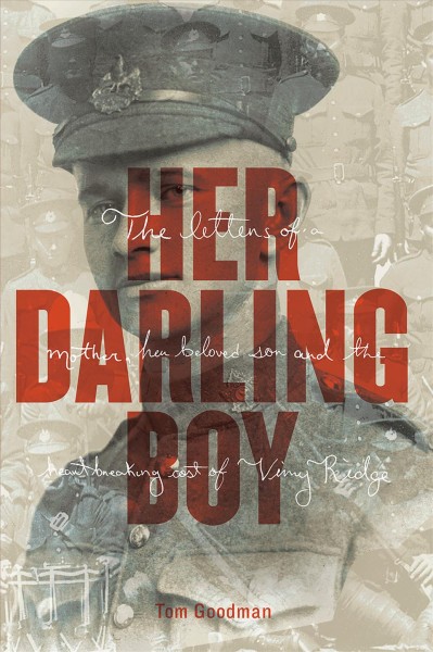 Her darling boy : the letters of a mother, her beloved son, and the heartbreaking cost of Vimy Ridge / Tom Goodman.