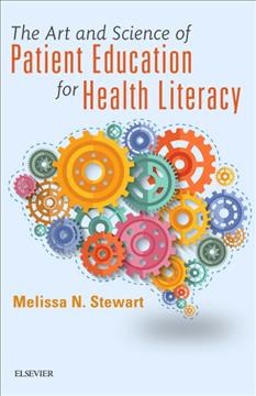 The art and science of patient education for health literacy / Melissa N. Stewart.