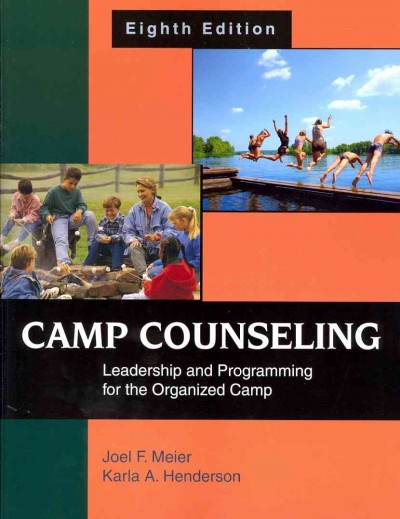Camp counseling : leadership and programming for the organized camp / Joel F. Meier, Karla A. Henderson.