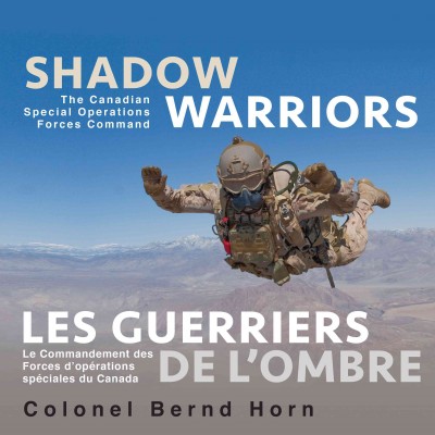 Shadow warriors : the Canadian Special Operations Forces Command / Bernd Horn = Les guerriers de l'ombre : le Commandement des Forces d'opérations spéciales du Canada / Bernd Horn.