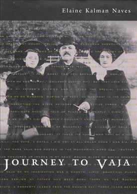 Journey to Vaja [electronic resource] : reconstructing the world of a Hungarian-Jewish family / Elaine Kalman Naves.