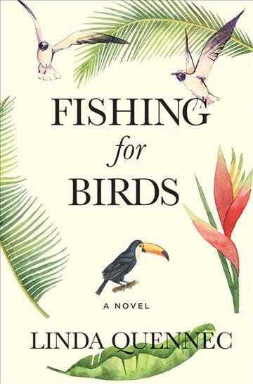 Fishing for birds : a novel / Linda Quennec.