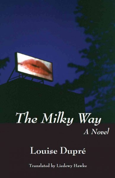 The milky way [electronic resource] : a novel / Louise Dupré ; translated by Liedewy Hawke.