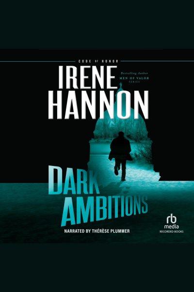 Dark ambitions [electronic resource] / Irene Hannon.