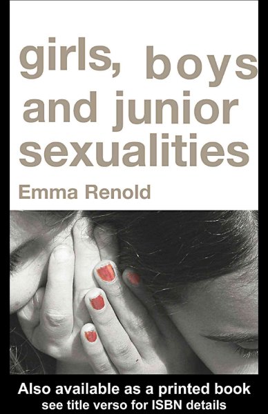 Girls, boys, and junior sexualities : exploring children's gender and sexual relations in the primary school / Emma Renold.