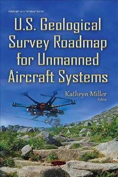 U.S. Geological Survey Roadmap for Unmanned Aircraft Systems / Kathryn Miller, editor.