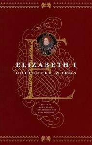 Elizabeth I : collected works / edited by Leah S. Marcus, Janel Mueller and Mary Beth Rose.