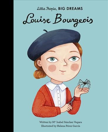 Louise Bourgeois / written by Maria Isabel Sánchez Vegara ; illustrated by Helena Pérez García.