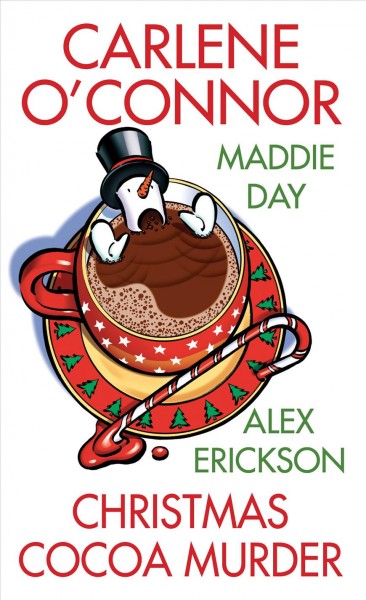 Christmas cocoa murder / Carlene O'Connor, Maddie Day, Alex Erickson.