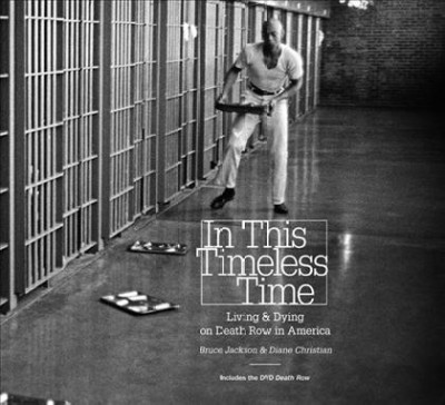 In this timeless time : living and dying on death row in America / Bruce Jackson and Diane Christian.