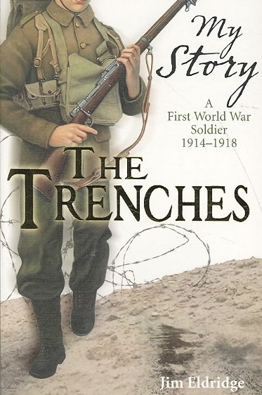 The trenches : a First World War soldier 1914-1918 / Jim Eldridge.