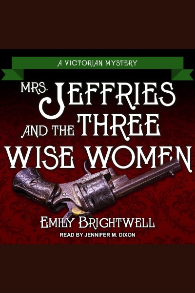 Mrs. jeffries and the three wise women [electronic resource] : Mrs. jeffries series, book 36. Emily Brightwell.