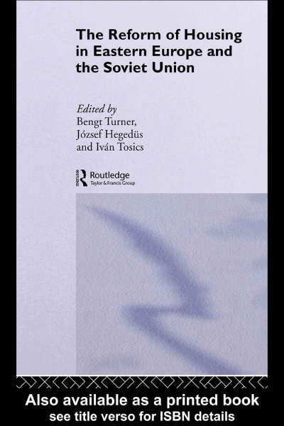 The reform of housing in Eastern Europe and the Soviet Union / edited by Bengt Turner, Jozsef Hegedus, and Ivan Tosics.