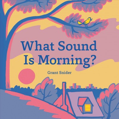 What sound is morning? / Grant Snider.