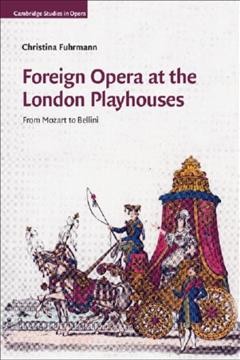 Foreign opera at the London playhouses : from Mozart to Bellini / Christina Fuhrmann, Ashland University.