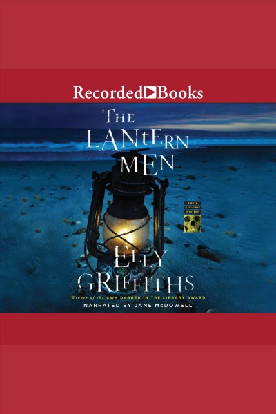 The lantern men [electronic resource] : Ruth galloway mystery series, book 12. Elly Griffiths.