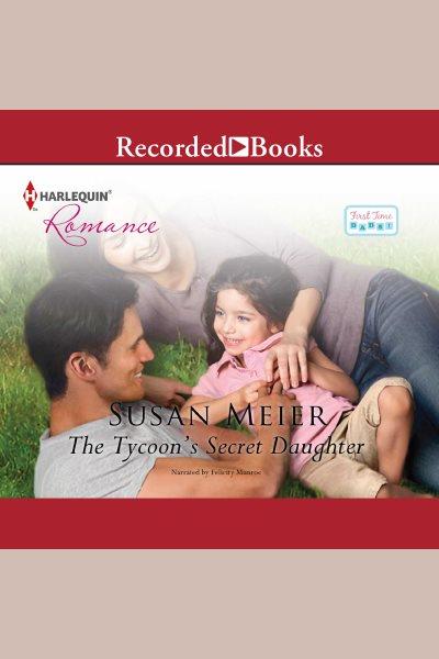 The tycoon's secret daughter [electronic resource]. Susan Meier.