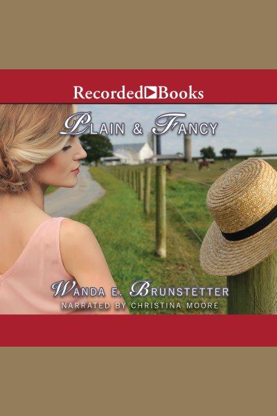 Plain and fancy [electronic resource] : Brides of lancaster county series, book 3. Wanda E Brunstetter.