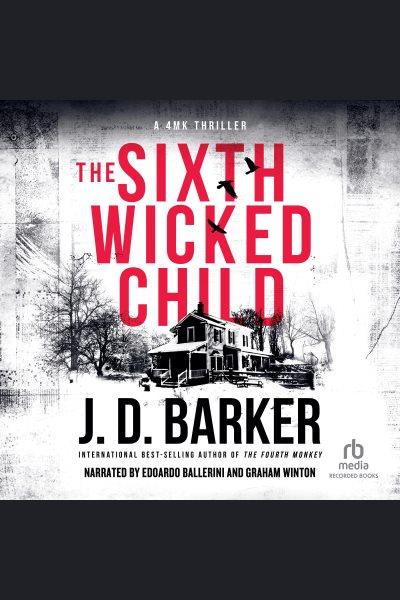 The sixth wicked child [electronic resource] : 4mk series, book 3. J.D Barker.