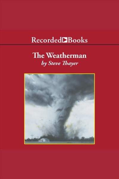 The weatherman [electronic resource] : Weatherman series, book 1. Thayer Steve.