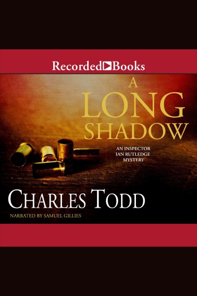 A long shadow [electronic resource] : Inspector ian rutledge mystery series, book 8. Charles Todd.