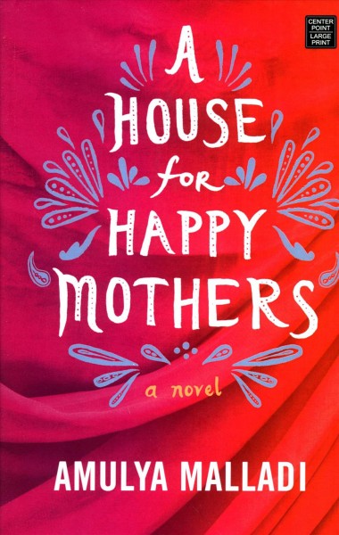A house for happy mothers [large print] / Amulya Malladi.