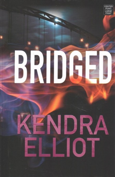 Bridged [text (large print)] / Kendra Elliot.