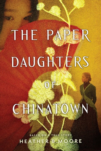 The paper daughters of Chinatown / Heather B. Moore.