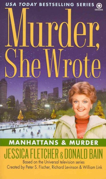 Manhattans & murder : a Murder, she wrote mystery / by Jessica Fletcher and Donald Bain.