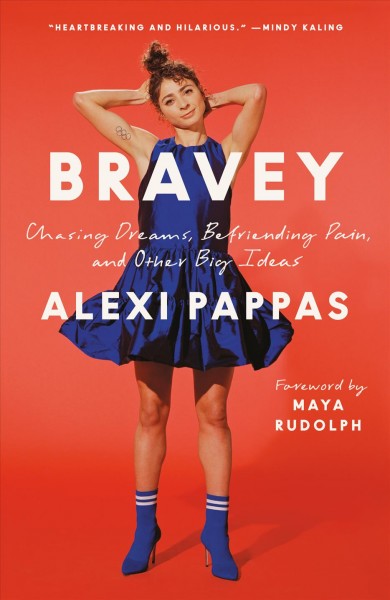 Bravey [electronic resource] : chasing dreams, befriending pain, and other big ideas / Alexi Pappas.