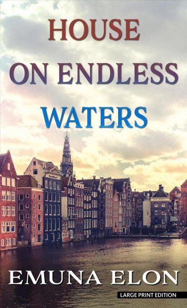 House on endless waters : [a novel] / Emuna Elon ; translated from Hebrew by Anthony Berris and Linda Yechiel.