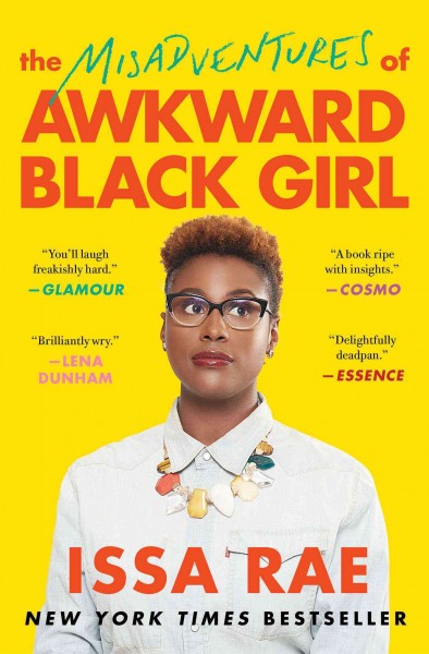 The misadventures of awkward Black girl / Issa Rae.