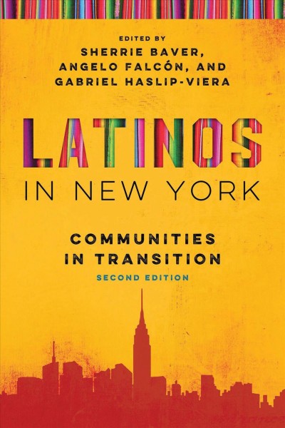 Latinos in New York : communities in transition / edited by Sherrie Baver, Angelo Falcon, and Gabriel Haslip-Viera.