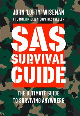 SAS survival guide : the ultimate guide to surviving anywhere / John "Lofty" Wiseman.