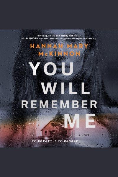 You will remember me [electronic resource]. Hannah Mary McKinnon.