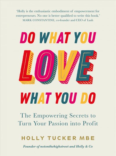 Do what you love what you do / Holly Tucker.