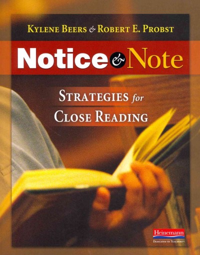 Notice & note : strategies for close reading / Kylene Beers & Robert E. Probst.