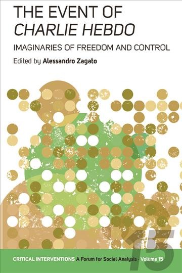 The event of Charlie Hebdo : imaginaries of freedom and control / edited by Alessandro Zagato.