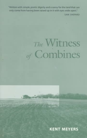 The witness of combines / Kent Meyers.
