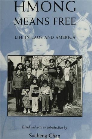 Hmong means free : life in Laos and America / edited and with an introduction by Sucheng Chan.