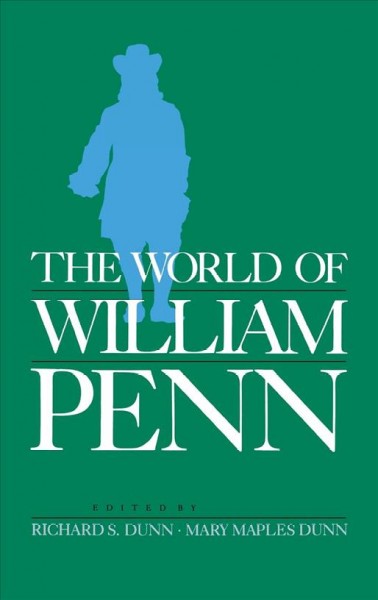 The World of William Penn / edited by Richard S. Dunn and Mary Maples Dunn.