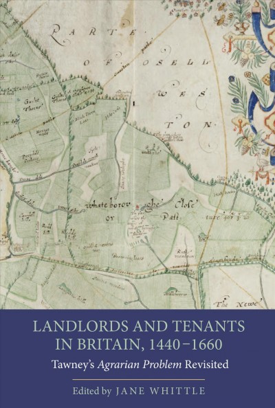 Landlords and tenants in Britain, 1440-1660 : Tawney's Agrarian problem revisited / edited by Jane Whittle.