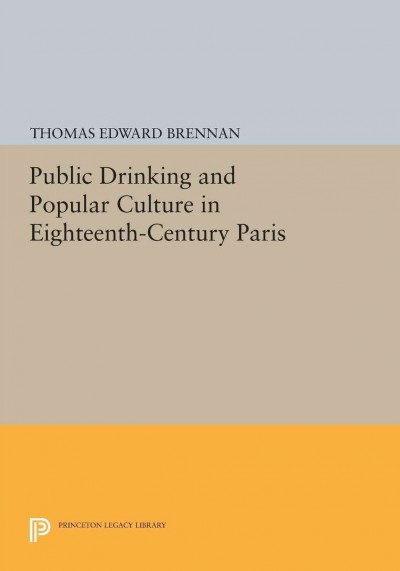 Public drinking and popular culture in eighteenth-century Paris / Thomas Brennan.