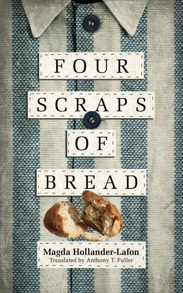 Four scraps of bread : (quatre petits bouts de pain) / Magda Hollander-Lafon ; translated by Anthony T. Fuller.
