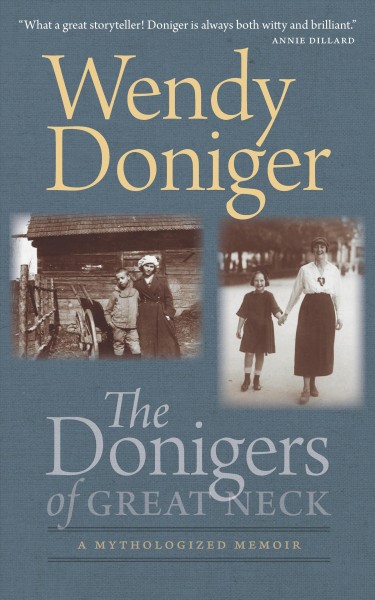 The Donigers of Great Neck : a mythologized memoir / Wendy Doniger.