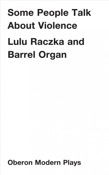 Some people talk about violence / Lulu Raczka and Barrel Organ.